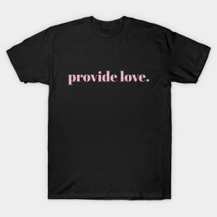 provide love. // Pink Text T-Shirt